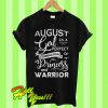 August girl is a perfect combination of Princess and warrior T Shirt