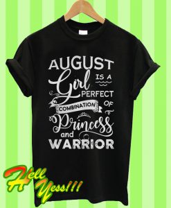 August girl is a perfect combination of Princess and warrior T Shirt