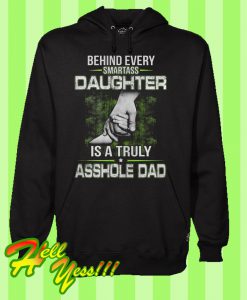 Behind Every Smartass Daughter Is A Truly Asshole Dad Hoodie