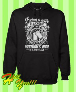 Being a wife is a choice Being a veteran’s wife is a privilege Hoodie
