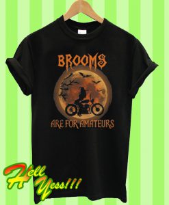 Brooms are for Amateurs T Shirt