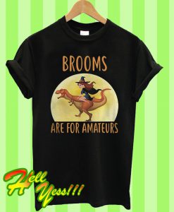 Brooms are for amateurs T Shirt