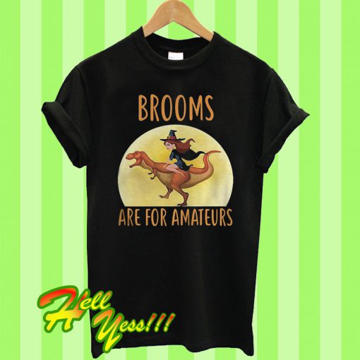 Brooms are for amateurs T Shirt