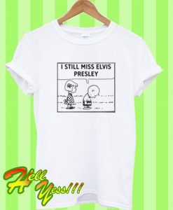 Charlie Brown I Still Miss Elvis Presley T Shirt