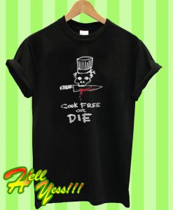 Chef Cook Free Or Die T Shirt