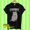 Chubby but will fight you T Shirt