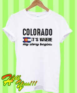 Colorado It’s where my story begins T Shirt