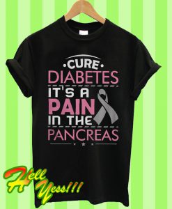 Cure Diabetes It’s A Pain In The Pancreas T Shirt