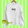Day Sweatshirt