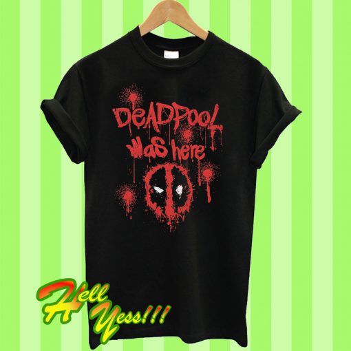 Deadpool Was Here Marvel Comics T Shirt