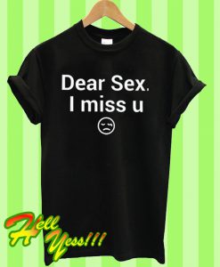 Dear Sex I Miss U T Shirt