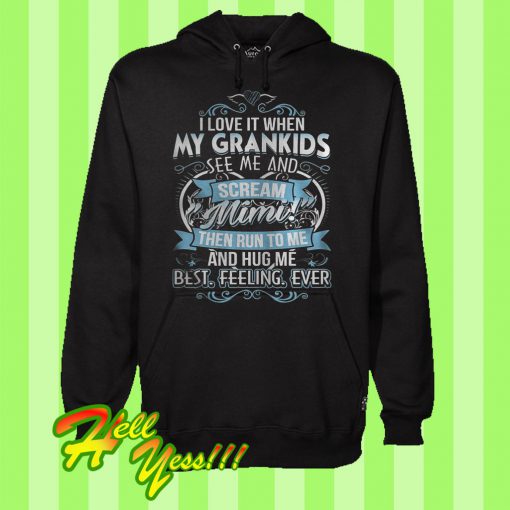 I Love It When My Grandkids See Me And Scream Mimi Hoodie