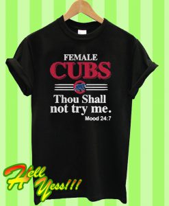 Female Cubs thou shall not try me T Shirt
