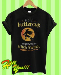 Halloween buckle up buttercup you just flipped my witch switch T Shirt