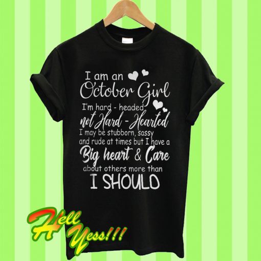 I Am An Octorber Girl I’m Hard Headed Not Hard Hearted T Shirt