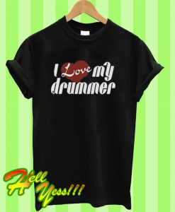 I Love My Drummer T Shirt