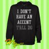 I don't have an accent y'all do Hoodie