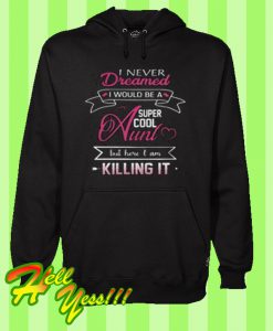 I never dreamed super cool aunt but here I am killing it Hoodie