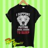 I support putting animal abusers to sleep T Shirt