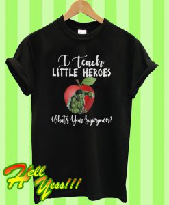 I teach little heroes Hulk what's your superpower T Shirt