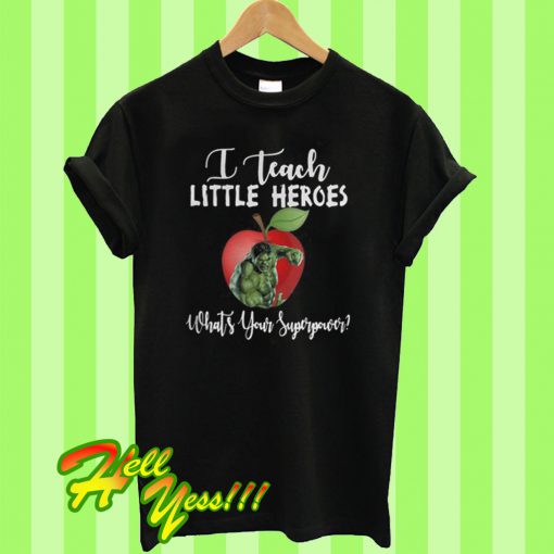 I teach little heroes Hulk what's your superpower T Shirt