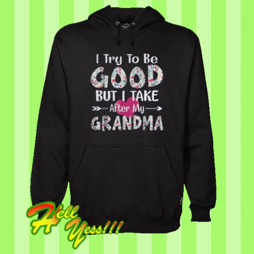 I try to be good but I take after my grandma floral Hoodie