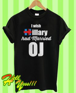 I wish Hillary had married Oj T Shirt