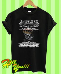 I'm A Spoiled Wife - I Have A Freaking Awesome Husband T Shirt