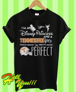 I’m a Disney princess and a Tennessee fan which means I’m pretty much perfect T Shirt