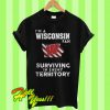 I’m a Wisconsin Badgers fan surviving in enemy territory T Shirt