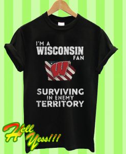 I’m a Wisconsin Badgers fan surviving in enemy territory T Shirt