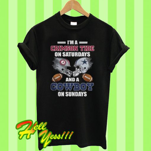 I’m a crimson tide on Saturdays and a cowboy on Sunday T Shirt