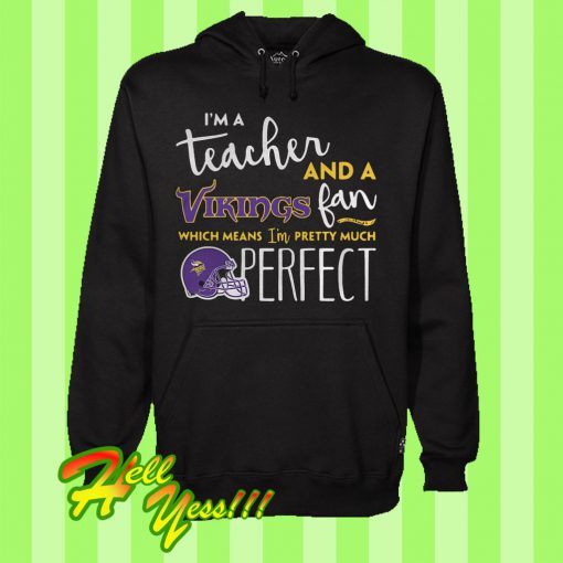 I’m a teacher and a Minnesota Vikings fan which means I’m pretty much perfect Hoodie