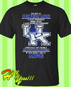 I'm not a perfect man I love freedom Drink beer I was born in February Kentucky T Shirt