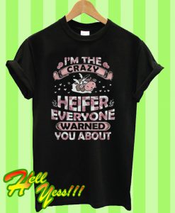 I’m the crazy Heifer everyone warned you about T Shirt