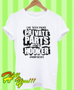 I've Seen More Private Parts Than A Hooker T Shirt