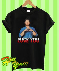 Jensen Ackles fuck you love you T Shirt