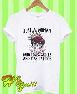 Just A Woman Who Loves Skulls And Has Tattoos T Shirt