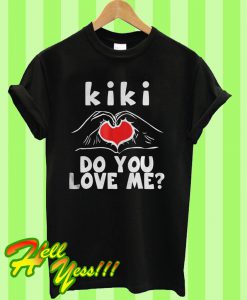 Kiki Do You Love Me T Shirt