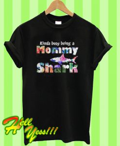 Kinda Busy Being A Mommy Shark T Shirt