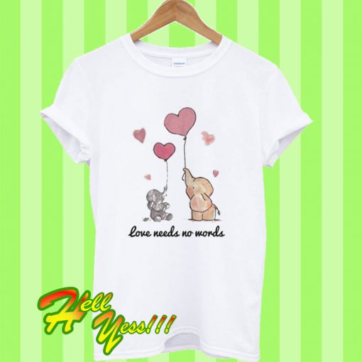 Love Needs No Words T Shirt