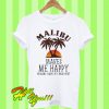 Malibu makes me happy humans make my head hurt T Shirt