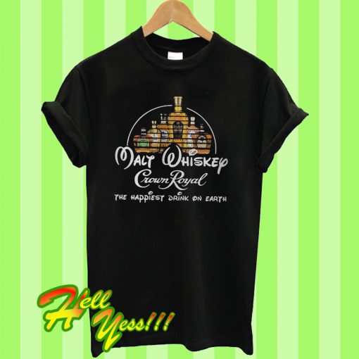 Malt Whiskey Crown Royal the happiest drink on earth T Shirt