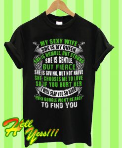 My Sex Wife She Is My Queen She Is Humble But Strong Gentle But Fierce T Shirt