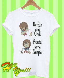 Netflix and Chill Hentai with Senpai T Shirt