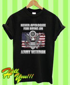 Never Apologize For Being An Army Veteran T Shirt