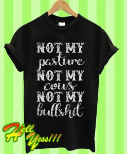 Not My Pasture Not My Cous Not My Bullshit T Shirt