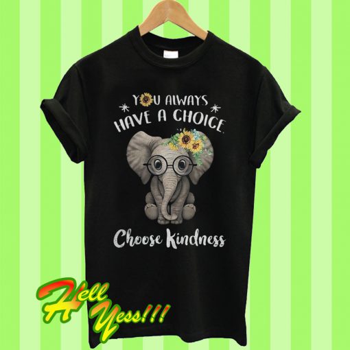 Official Sunflower elephant you always have a choice choose kindness T Shirt