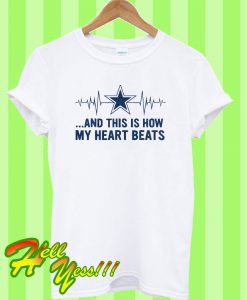 Original Dallas Cowboy fan heart beats and this is how my heart beats T Shirt