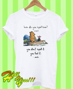 Pooh and piglet how do you spell love you don’t spell It you feel It T Shirt